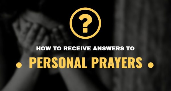 How to receive answers to personal Prayers